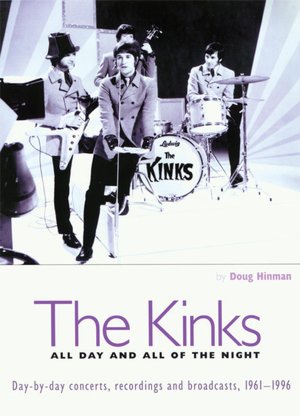 Kinks: All Day and All of the Night: Day-by-Day Concerts, Recordings and Broadcasts, 1961-1996