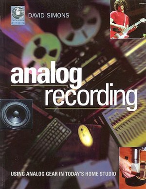 Analog Recording: Using Analog Gear in Today's Home Studio