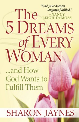 The 5 Dreams of Every Woman?And How God Wants to Fulfill Them