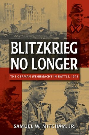 Blitzkrieg No Longer: The German Wehrmacht in Battle, 1943