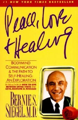 Peace, Love and Healing: Bodymind Communication and the Path to Self-Healing : An Exploration