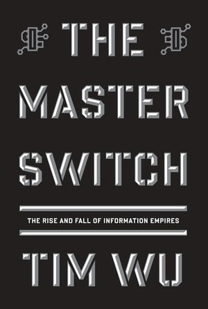 Bestseller books free download The Master Switch: The Rise and Fall of Information Empires 9780307269935 by Tim Wu PDF PDB ePub