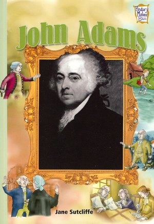 John Adams: Presidents and Patriots of Our Country (History Maker Bios)