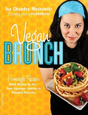 Vegan Brunch: Homestyle Recipes Worth Waking Up For-From Asparagus Omelets to Pumpkin Pancakes