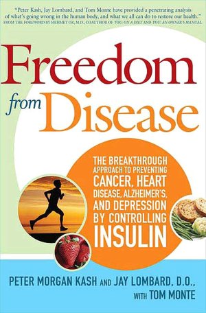 Freedom from Disease: The Breakthrough Approach to Preventing Cancer, Heart Disease, Alzheimer's, and Depression by Controlling Insulin