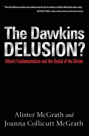 Dawkins Delusion?: Atheist Fundamentalism and the Denial of the Divine