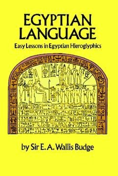 Egyptian Language: Easy Lessons in Egyptian Hieroglyphics with Sign List