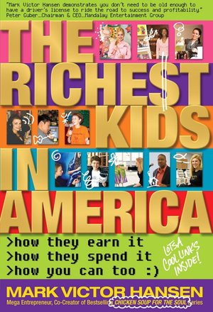 The Richest Kids in America: How They Earn It, How They Spend It, How You Can Too