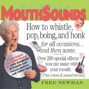 MouthSounds: How To Whistle, Pop, Boing, and Honk For All Occasions And Then Some