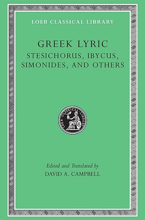Greek Lyric, Volume III: Stesichorus, Ibycus, Simonides, and Others (Loeb Classical Library)