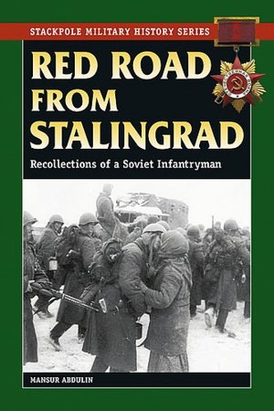 Red Road From Stalingrad: Recollections of a Soviet Infantryman