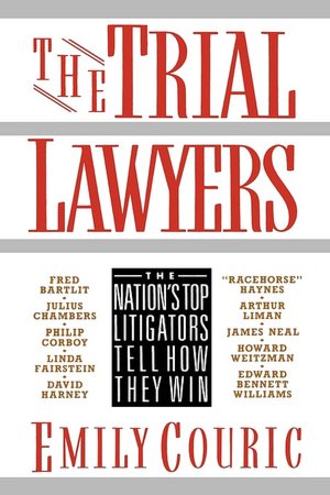 Trial Lawyers: The Nation's Top Litigators Tell How They Win