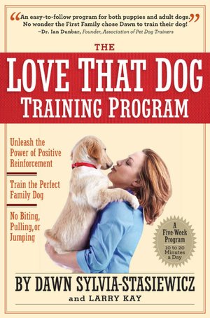 The Love That Dog Training Program: Using Positive Reinforcement to Train the Perfect Family Dog
