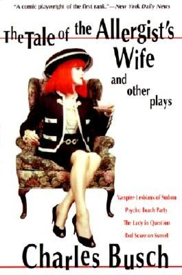 Tale of the Allergist's Wife and Other Plays: Vampire Lesbians of Sodom; Psycho Beach Party; The Lady in Question; Red Scare of Sunset