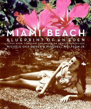 Miami Beach: Blueprint of an Eden - Lives Seen Through the Prism of Family and Place
