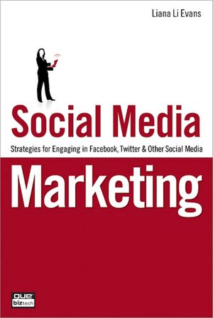 Social Media Marketing: Strategies for Engaging in Facebook, Twitter and Other Social Media