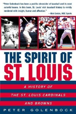 The Spirit of St. Louis: A History of the St. Louis Cardinals and Browns