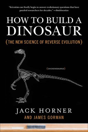 How to Build a Dinosaur: The New Science of Reverse Evolution