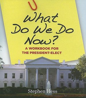 What Do We Do Now?: A Workbook for the President-Elect