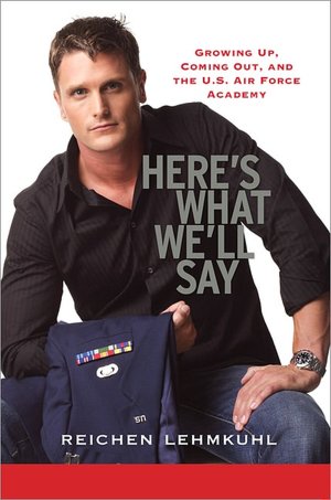 Here's What We'll Say: Growing up, Coming Out, and the U. S. Air Force Academy