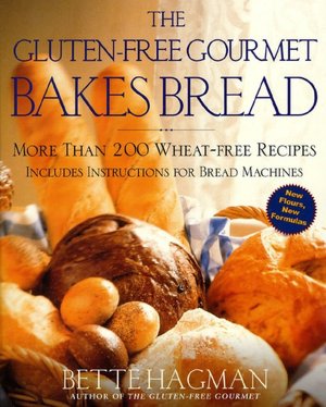 Gluten-Free Gourmet Bakes Bread: More Than 200 Wheat-Free Recipes