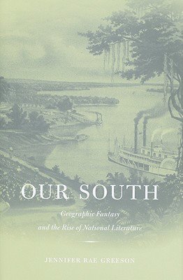 Our South: Geographic Fantasy and the Rise of National Literature