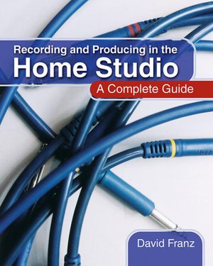 Kindle libarary books downloads Recording and Producing in the Home Studio: A Complete Guide 9780876390481 by David Franz English version