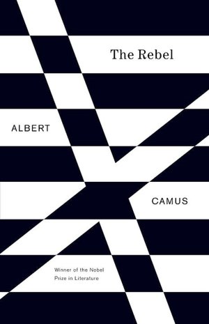 Free downloads for books on tape The Rebel: An Essay on Man in Revolt  by Albert Camus