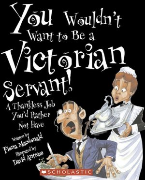 You Wouldn't Want to Be a Victorian Servant: A Thankless Job You'd Rather Not Have