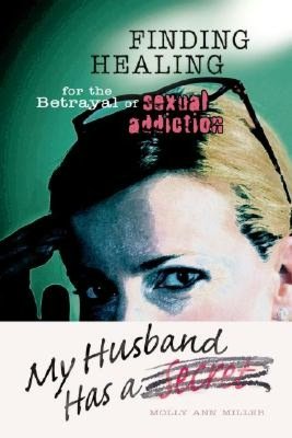 My Husband Has a Secret: Finding Healing for the Betrayal of Sexual Addiction