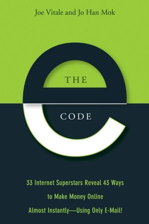 The E-Code: 32 Internet Superstars Reveal 47 Ways to Make Money Online Almost Instantly---Using Only Email