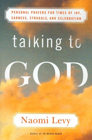 Talking to God: Personal Prayers for Times of Joy, Sadness, Struggle, and Celebration