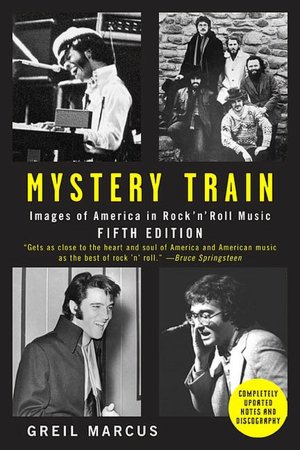 Mystery Train: Images of America in Rock 'n' Roll