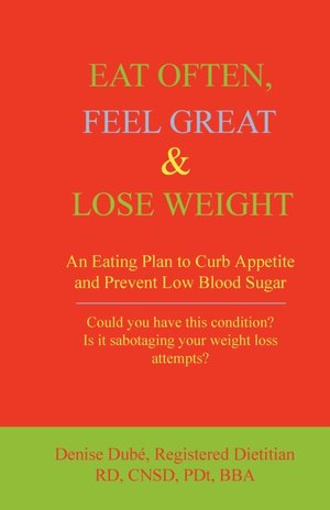 Eat Often, Feel Great and Lose Weight: An Eating Plan to Curb Appetite and Prevent Low Blood Sugar