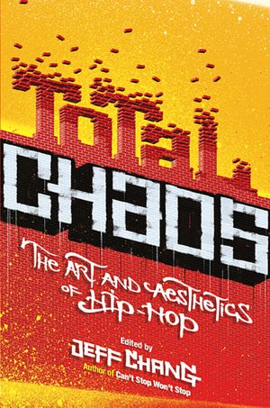Total Chaos: The Art and Aesthetics of Hip-Hop