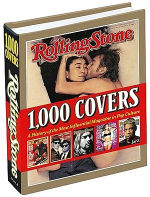 Rolling Stone 1,000 Covers: A History of the Most Influential Magazine in Pop Culture