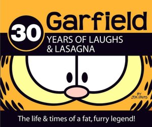 Garfield: 30 Years of Laughs & Lasagna: The Life and Times of a Fat, Furry Legend
