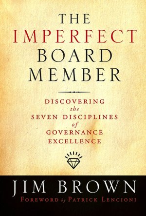 The Imperfect Board Member: Discovering the Seven Disciplines of Governance Excellence