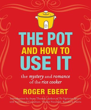 The Pot and How to Use It: The Mystery and Romance of the Rice Cooker