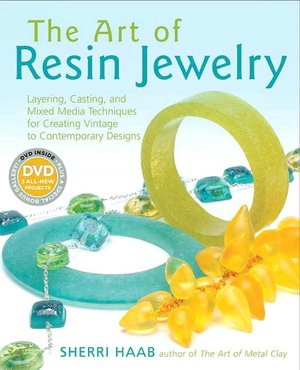Art of Resin Jewelry, with DVD: Layering, Casting, and Mixed Media Techniques for Creating Vintage to Contemporary Designs