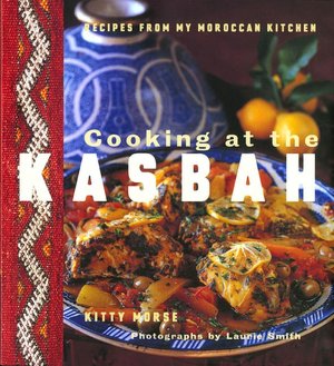 Cooking at the Kasbah: Recipes from My Morroccan Kitchen