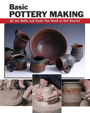 Basic Pottery Making: All the Skills and Tools You Need to Get Started