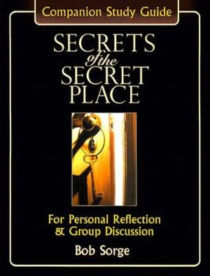 Secrets of the Secret Place: Companion Study Guide: For Personal Reflection and Group Discussion