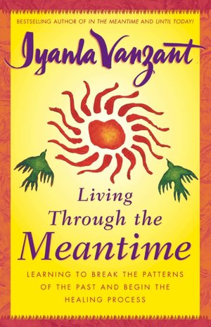 Living through the Meantime: Learning to Break the Patterns of the Past and Begin the Healing Process