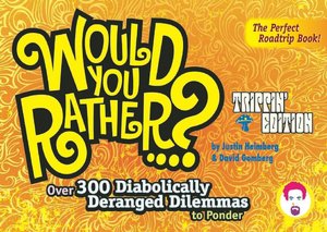 Would You Rather...?: Trippin' Edition: Over 300 Diabolically Deranged Dilemmas to Ponder