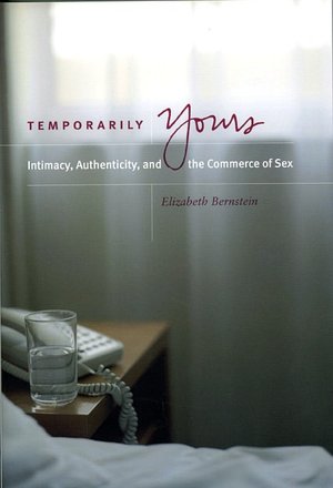 Temporarily Yours: Intimacy, Authenticity, and the Commerce of Sex