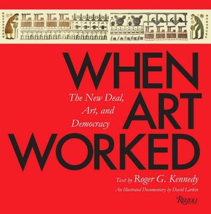 When Art Worked: The New Deal, Art, and Democracy