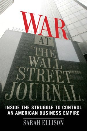 War at the Wall Street Journal: Inside the Struggle to Control an American Business Empire