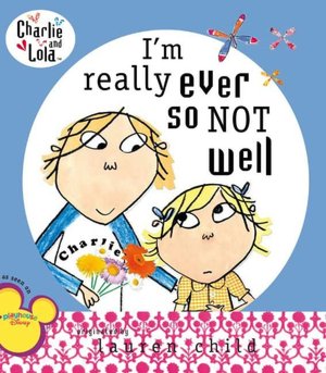 I'm Really Ever So Not Well (Charlie and Lola Series)