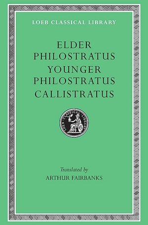 Philostratus the Elder, Imagines. Philostratus the Younger, Imagines. Callistratus, Descriptions. (Loeb Classical Library)